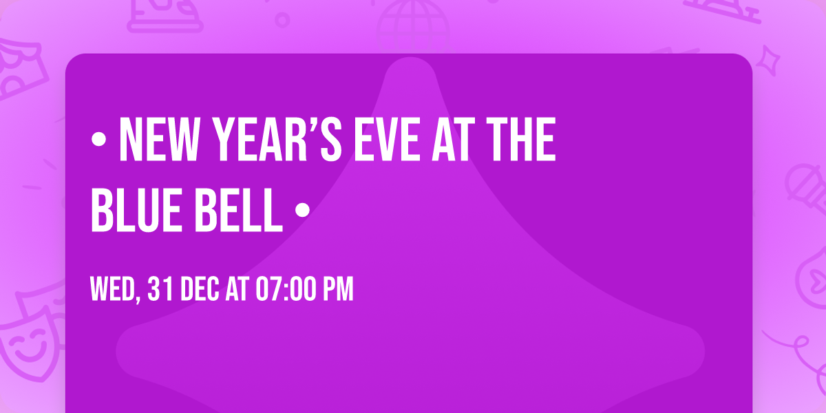 \ud83c\udf89\u2728\ud83c\udf7e \u2022 NEW YEAR\u2019S EVE AT THE BLUE BELL \u2022 \ud83c\udf7e\u2728\ud83c\udf89