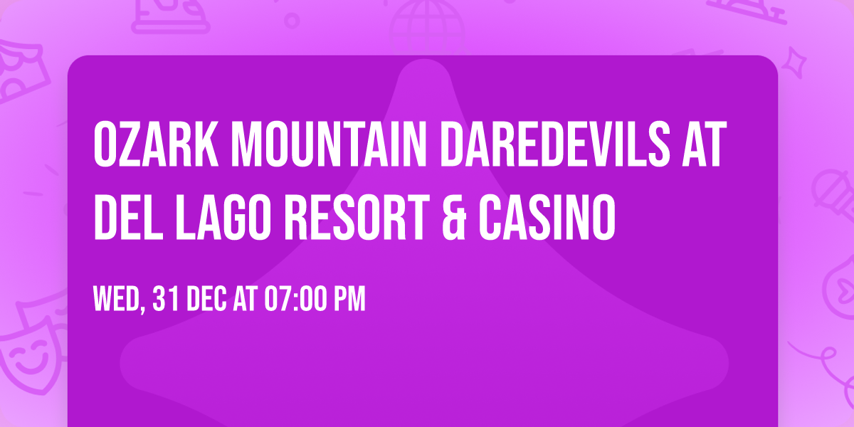 Ozark Mountain Daredevils at del Lago Resort & Casino