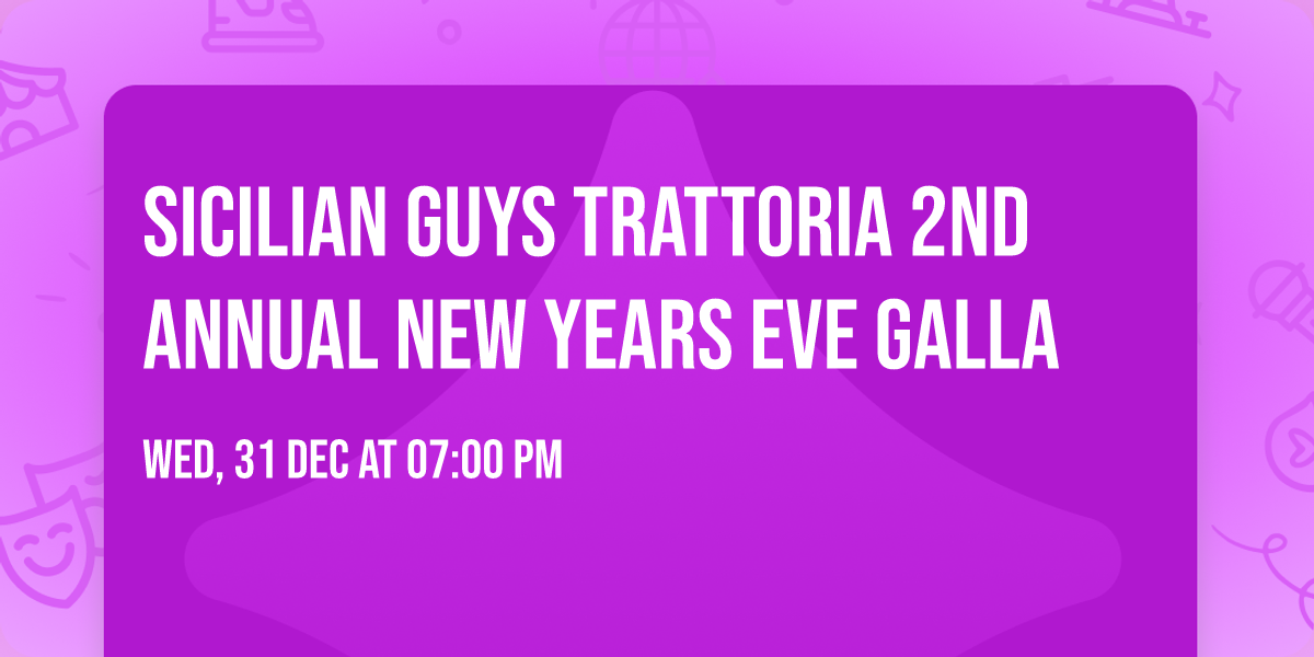 Sicilian Guys Trattoria 2nd Annual New Years Eve Galla