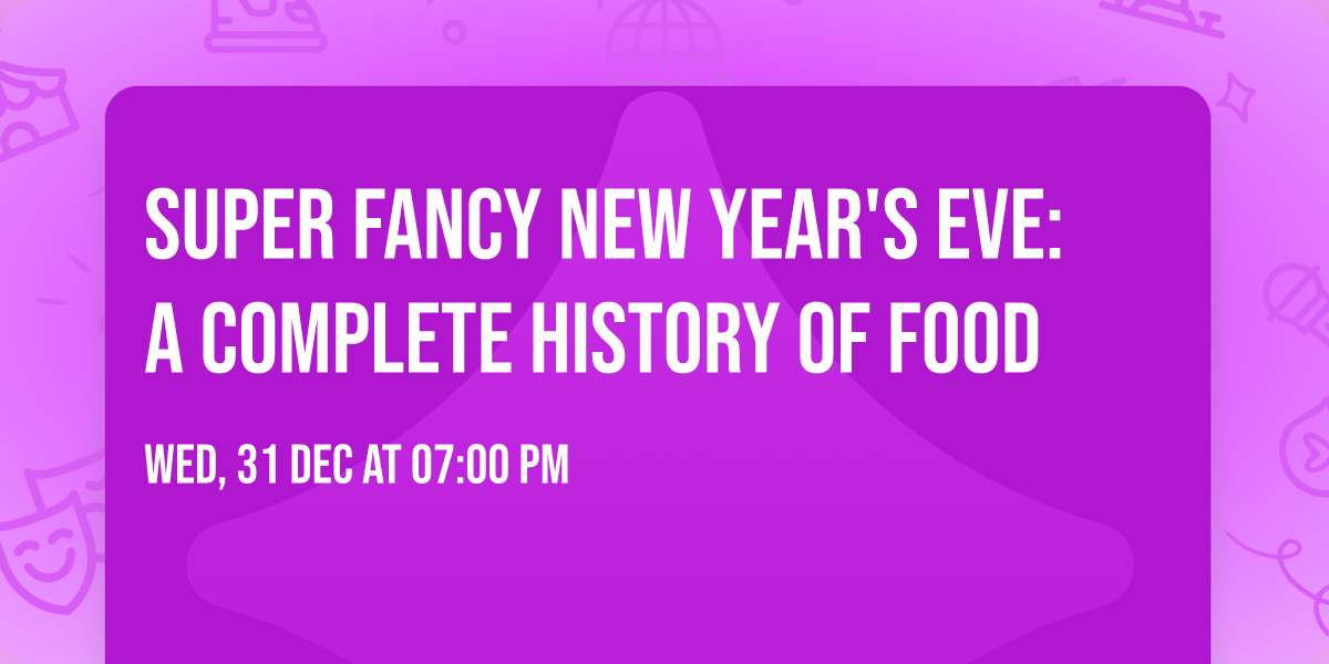 Super Fancy New Year's Eve: A Complete History of Food