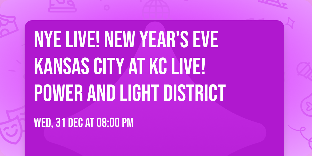 NYE Live! New Year's Eve Kansas City at KC Live! Power and Light District