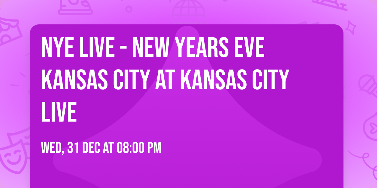 NYE Live - New Years Eve Kansas City at Kansas City Live