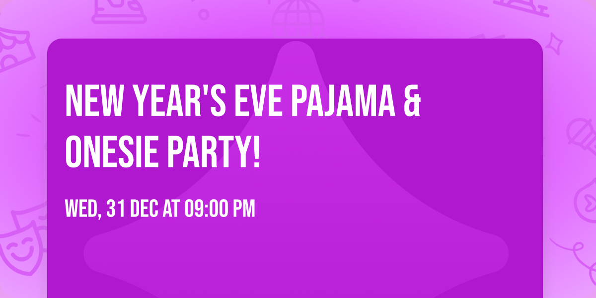 \ud83c\udf8a New Year's Eve Pajama & Onesie Party! \ud83c\udfa4