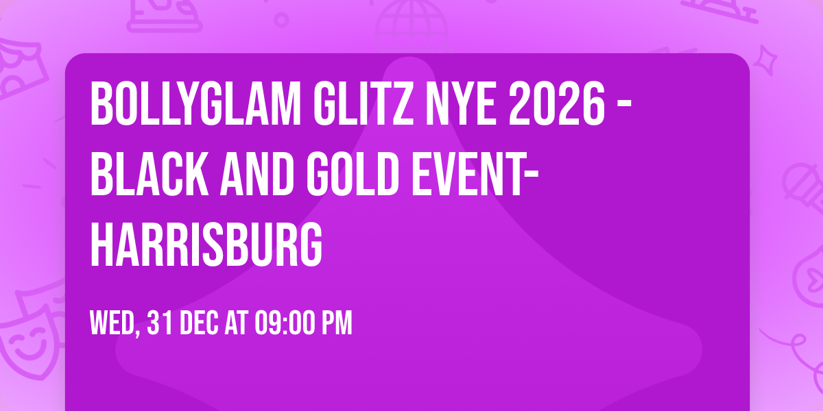 BOLLYGLAM GLITZ NYE 2026 -BLACK AND GOLD EVENT- HARRISBURG