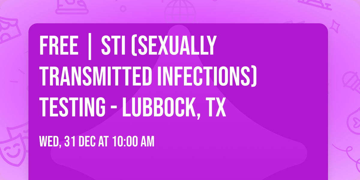FREE | STI (SEXUALLY TRANSMITTED INFECTIONS) TESTING - LUBBOCK, TX