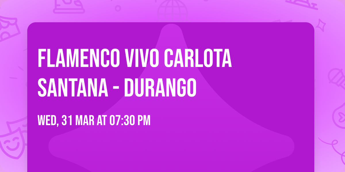 Flamenco Vivo Carlota Santana - Durango