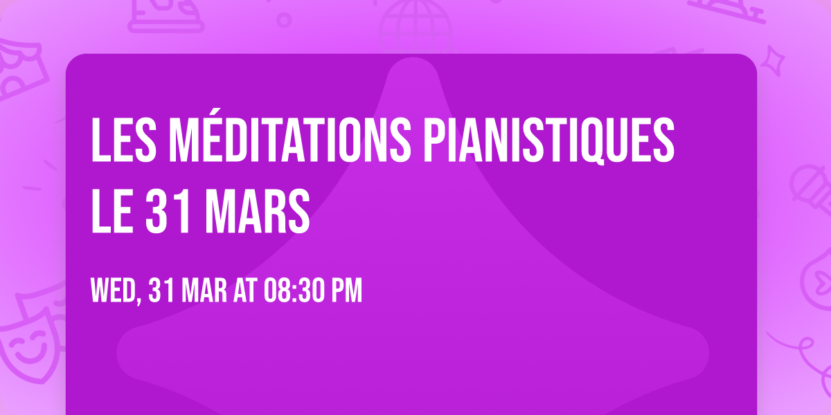 Les M\u00e9ditations pianistiques \ud83c\udfb9 le 31 Mars 