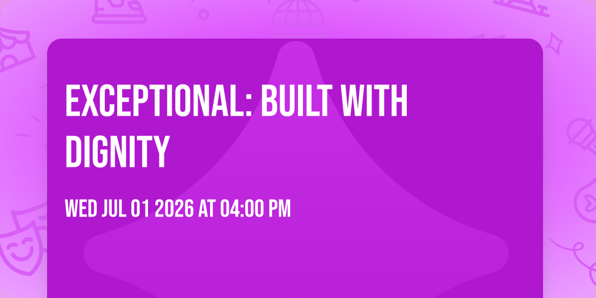 Exceptional: Built with Dignity