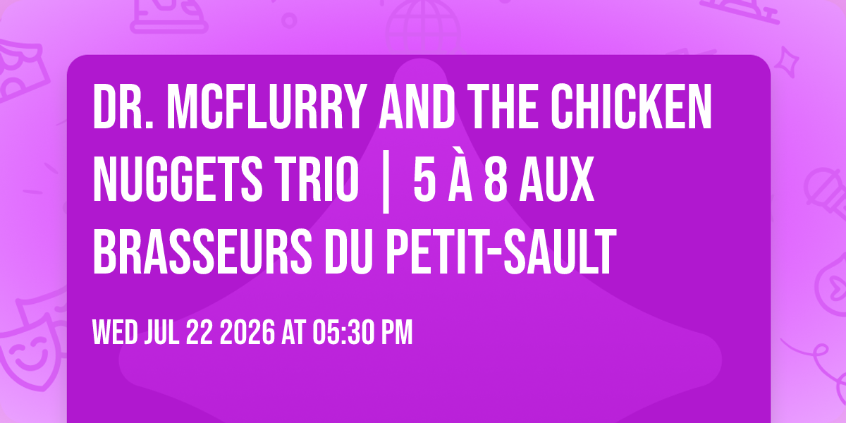 Dr. McFlurry and the Chicken Nuggets Trio | 5 à 8 aux Brasseurs du Petit-Sault