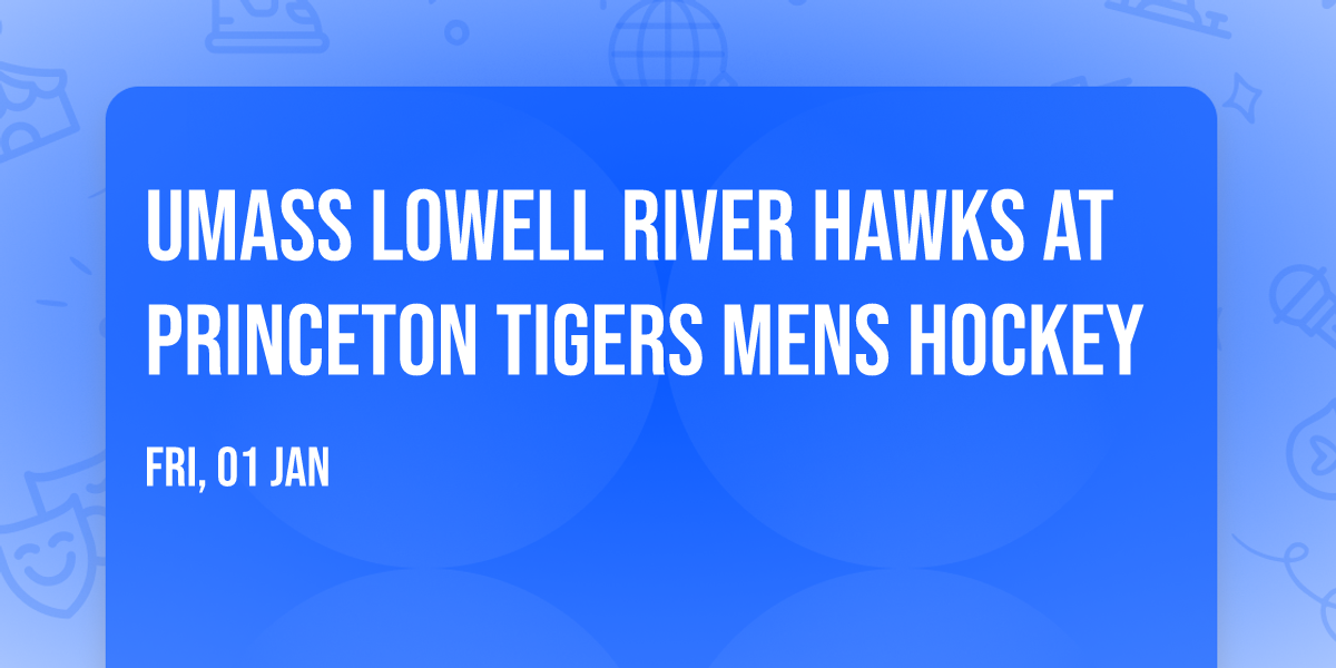 UMass Lowell River Hawks at Princeton Tigers Mens Hockey
