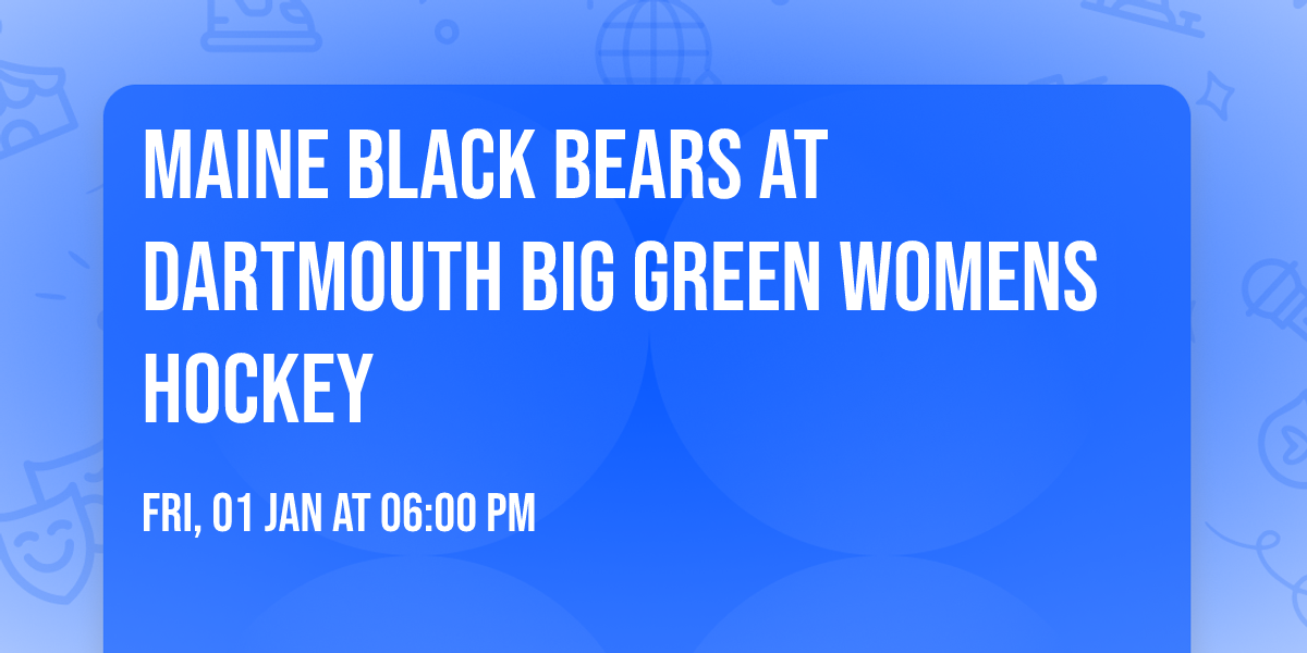 Maine Black Bears at Dartmouth Big Green Womens Hockey
