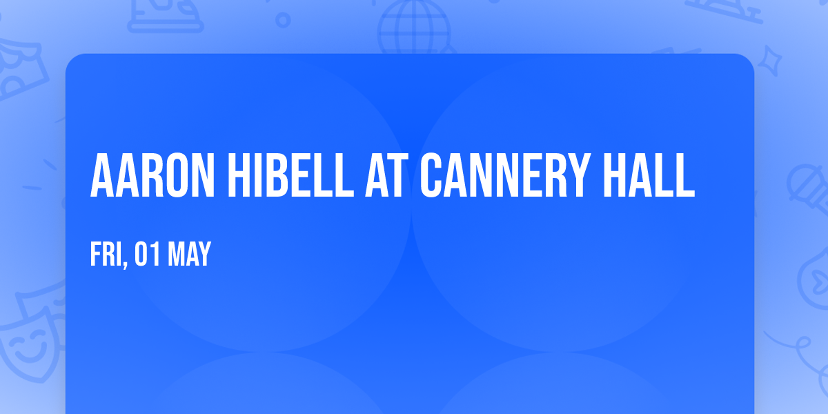 Aaron Hibell at Cannery Hall