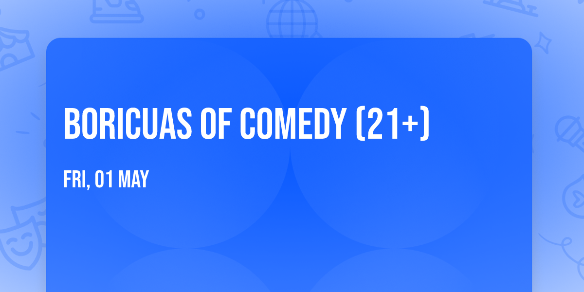 Boricuas Of Comedy (21+)