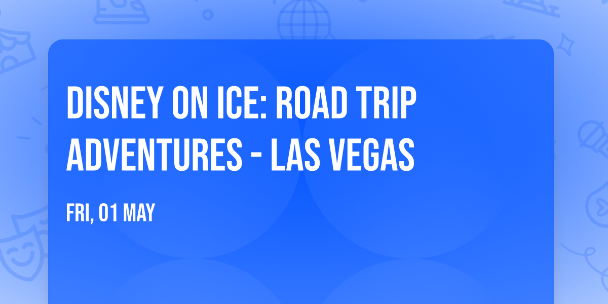 Disney On Ice: Road Trip Adventures - Las Vegas