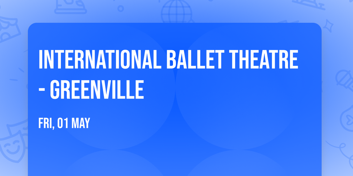 International Ballet Theatre - Greenville