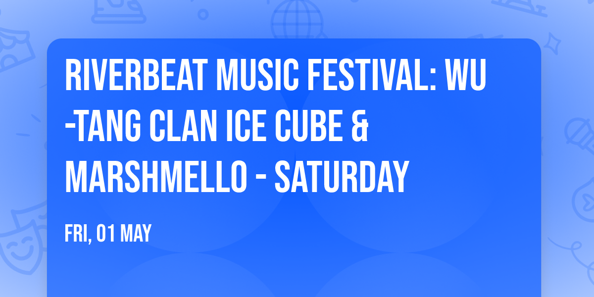 Riverbeat Music Festival: Wu-Tang Clan  Ice Cube & Marshmello - Saturday