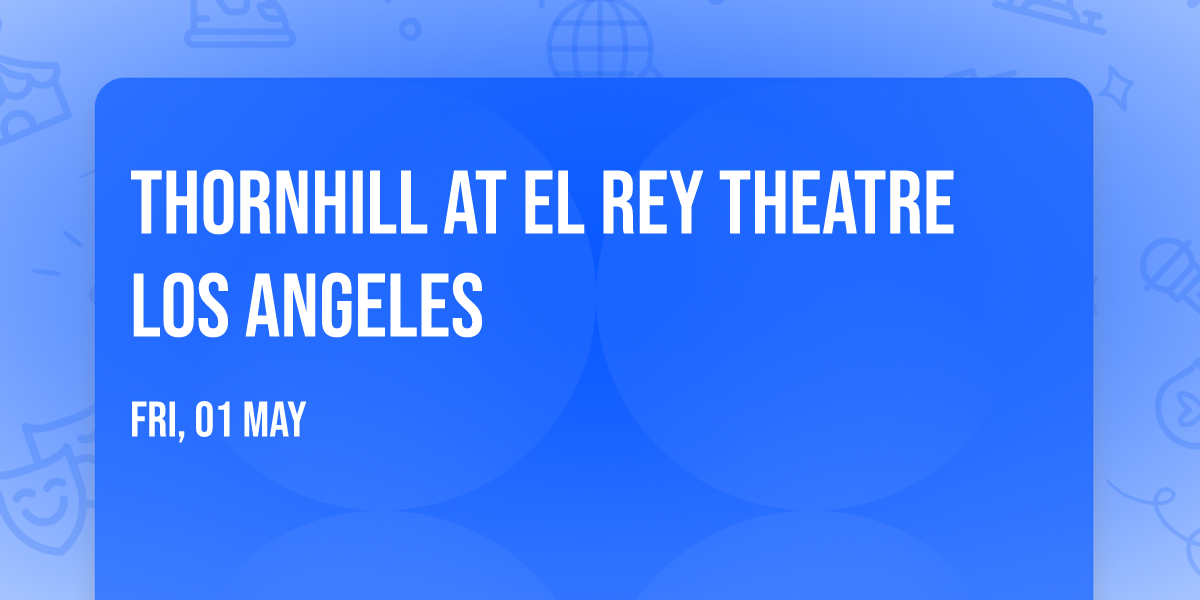 Thornhill at El Rey Theatre Los Angeles