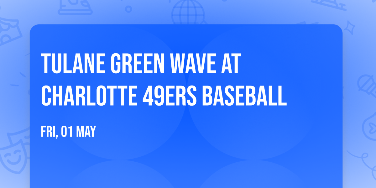 Tulane Green Wave at Charlotte 49ers Baseball