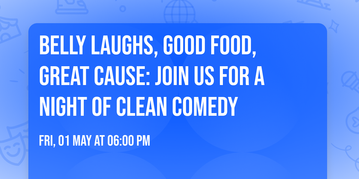 Belly Laughs, Good Food, Great Cause: Join Us for a Night of Clean Comedy
