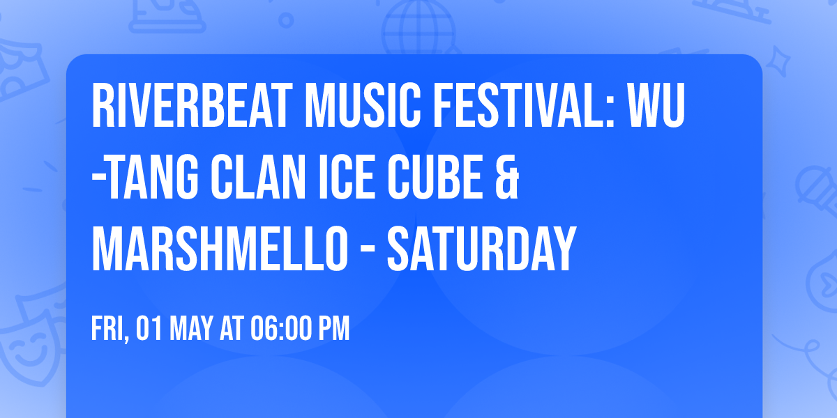 Riverbeat Music Festival: Wu-Tang Clan  Ice Cube & Marshmello - Saturday