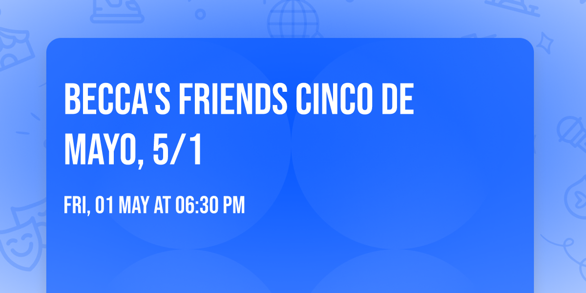 Becca's Friends Cinco de Mayo, 5\/1