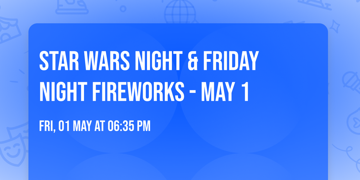STAR WARS NIGHT & Friday Night Fireworks - May 1