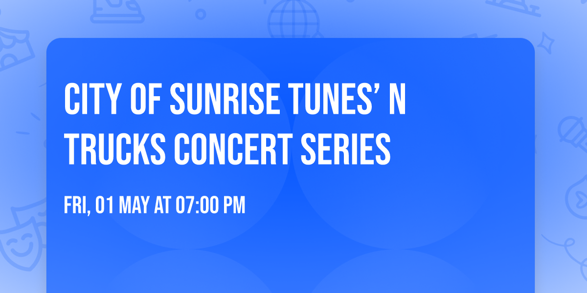 City of sunrise Tunes\u2019 N Trucks concert series 