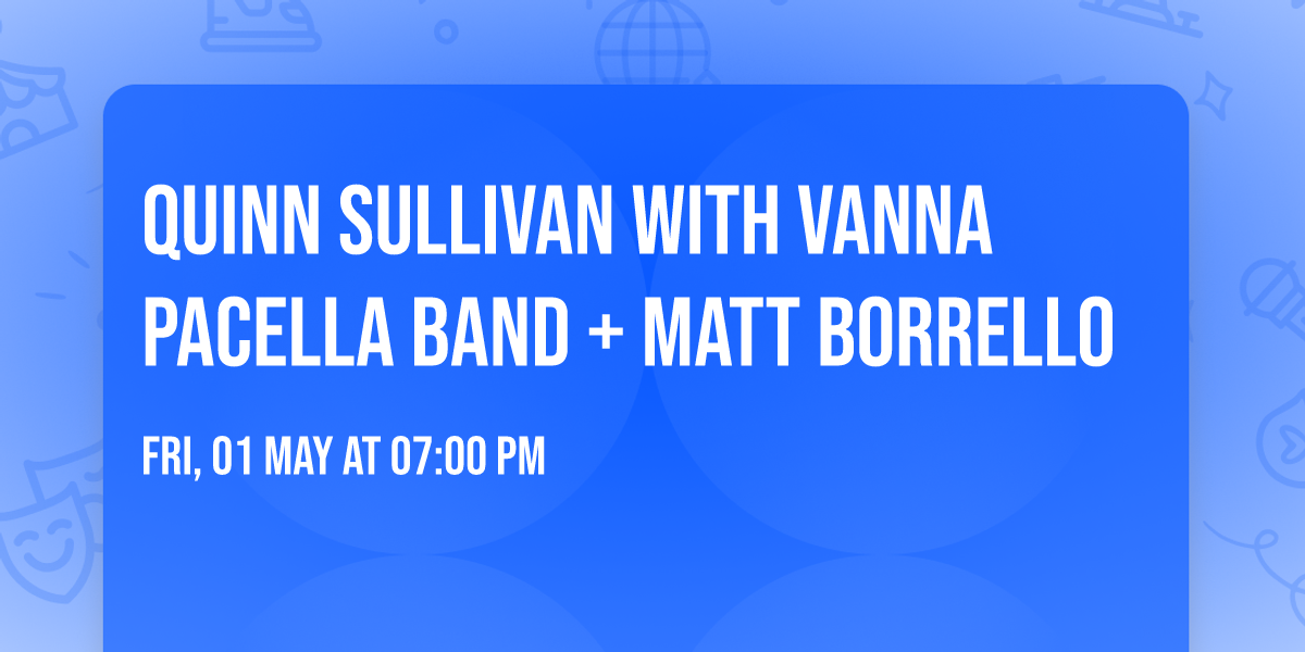 Quinn Sullivan with Vanna Pacella Band + Matt Borrello