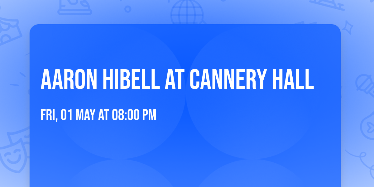 Aaron Hibell at Cannery Hall