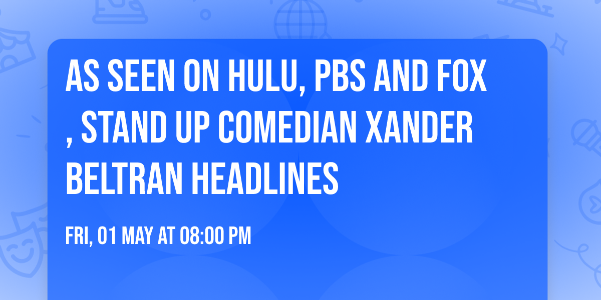 As seen on Hulu, PBS and FOX, stand up comedian Xander Beltran Headlines