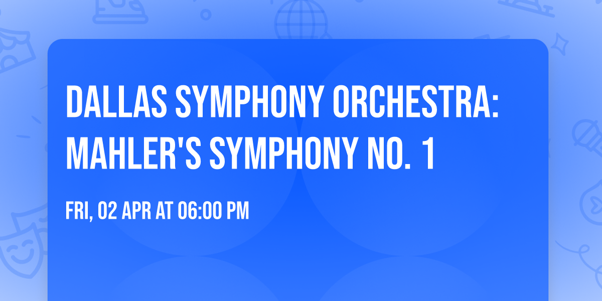 Dallas Symphony Orchestra: Mahler's Symphony No. 1