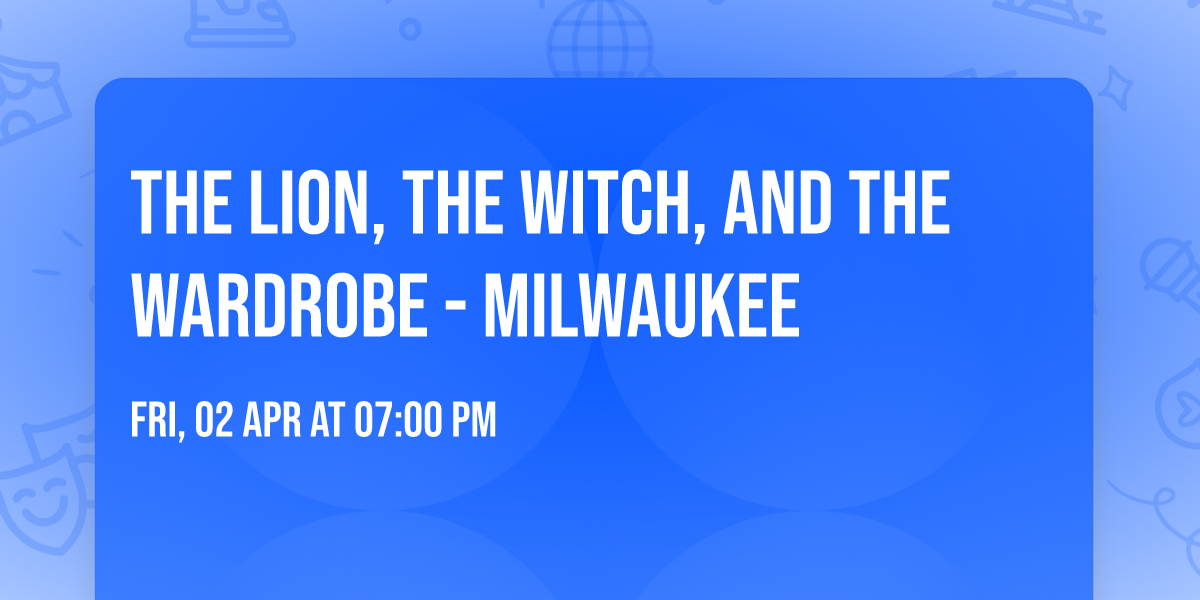 The Lion, the Witch, and the Wardrobe - Milwaukee