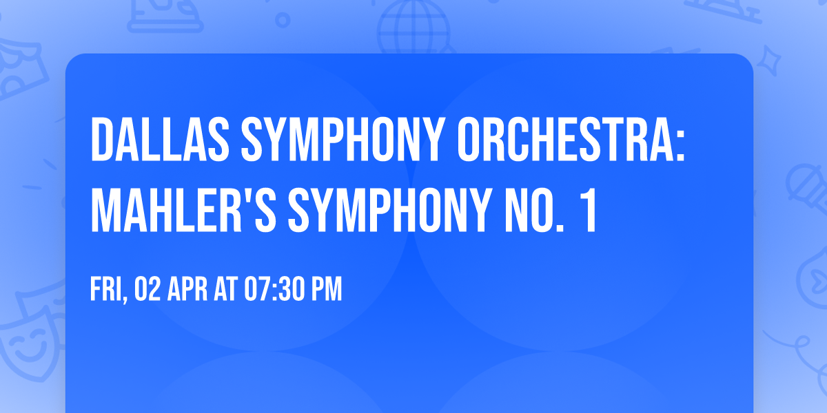 Dallas Symphony Orchestra: Mahler's Symphony No. 1
