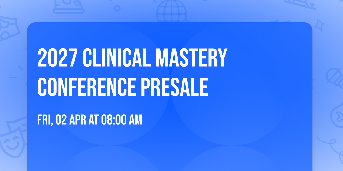 2027 Clinical Mastery Conference Presale