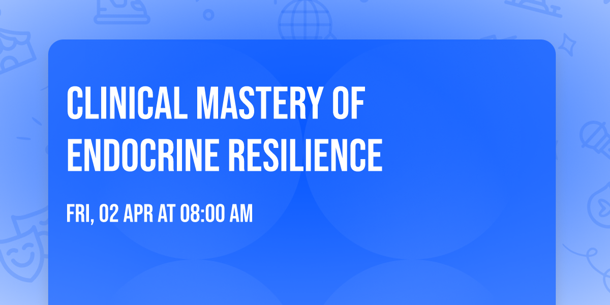 Clinical Mastery of Endocrine Resilience