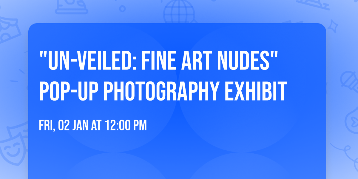 "Un-Veiled: Fine Art Nudes" Pop-Up Photography Exhibit
