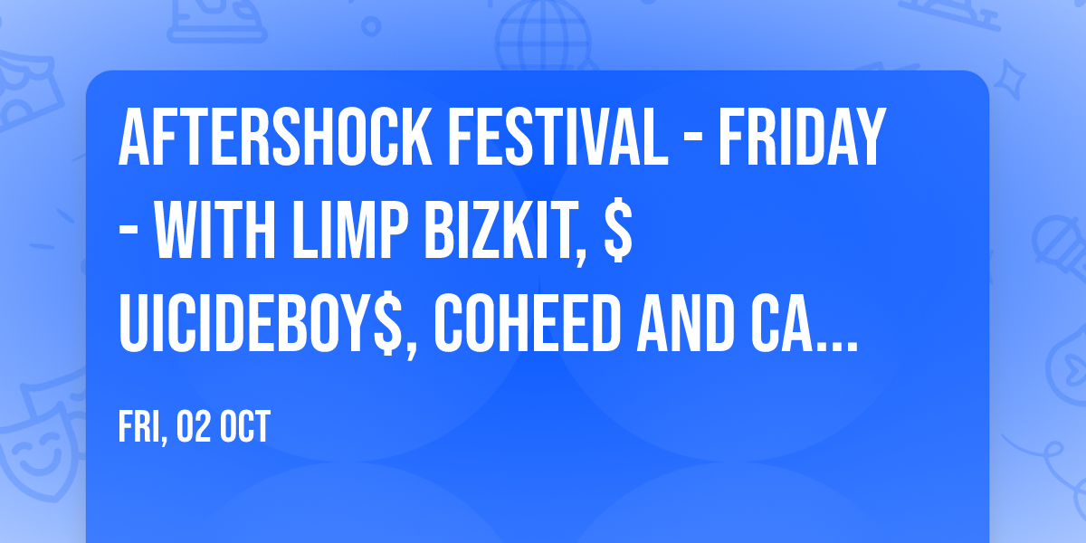 Aftershock Festival - Friday - with Limp Bizkit, $uicideboy$, Coheed and Cambria, and more