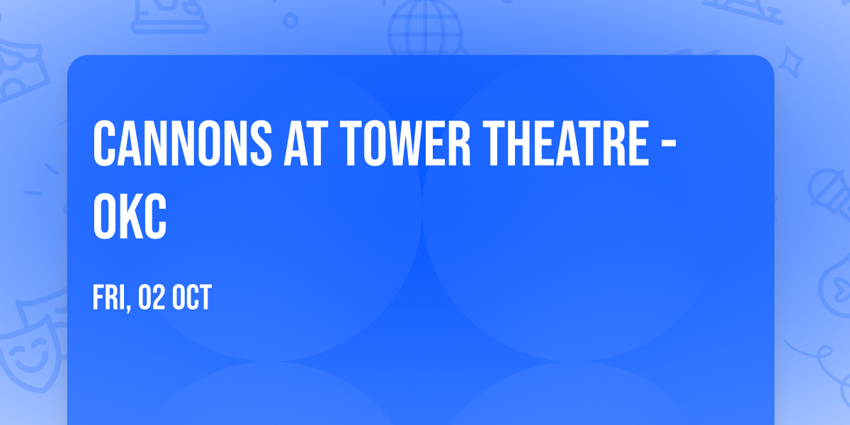 Cannons at Tower Theatre - OKC