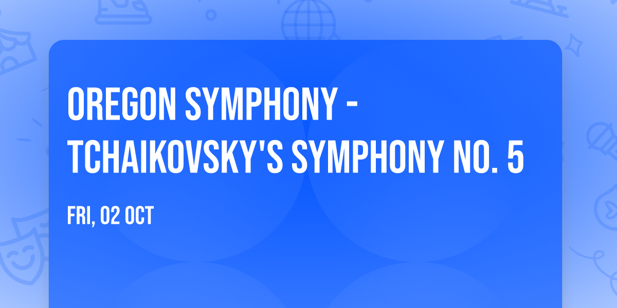 Oregon Symphony - Tchaikovsky's Symphony No. 5