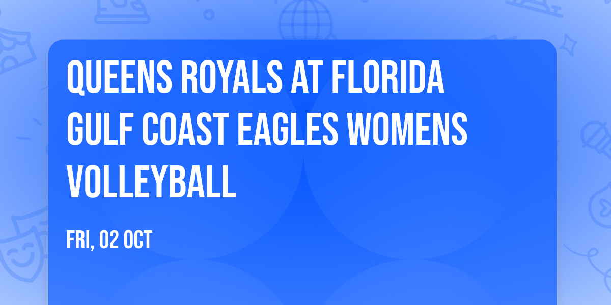 Queens Royals at Florida Gulf Coast Eagles Womens Volleyball