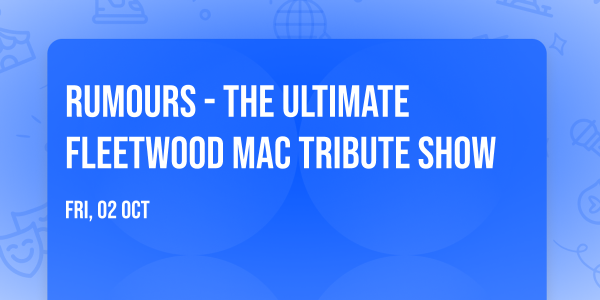 Rumours - The Ultimate Fleetwood Mac Tribute Show