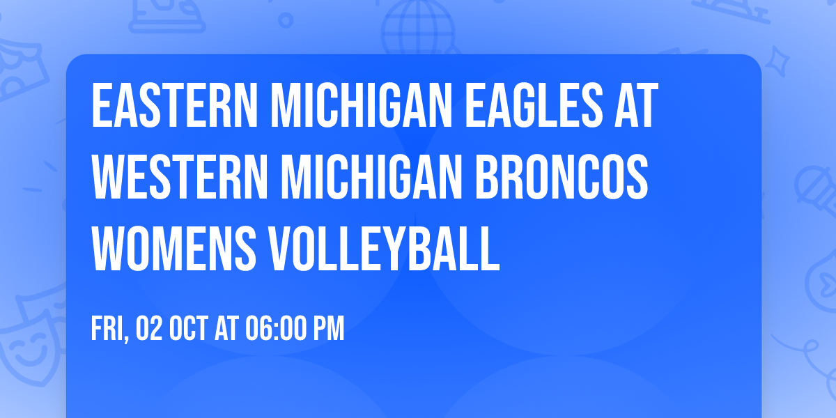Eastern Michigan Eagles at Western Michigan Broncos Womens Volleyball