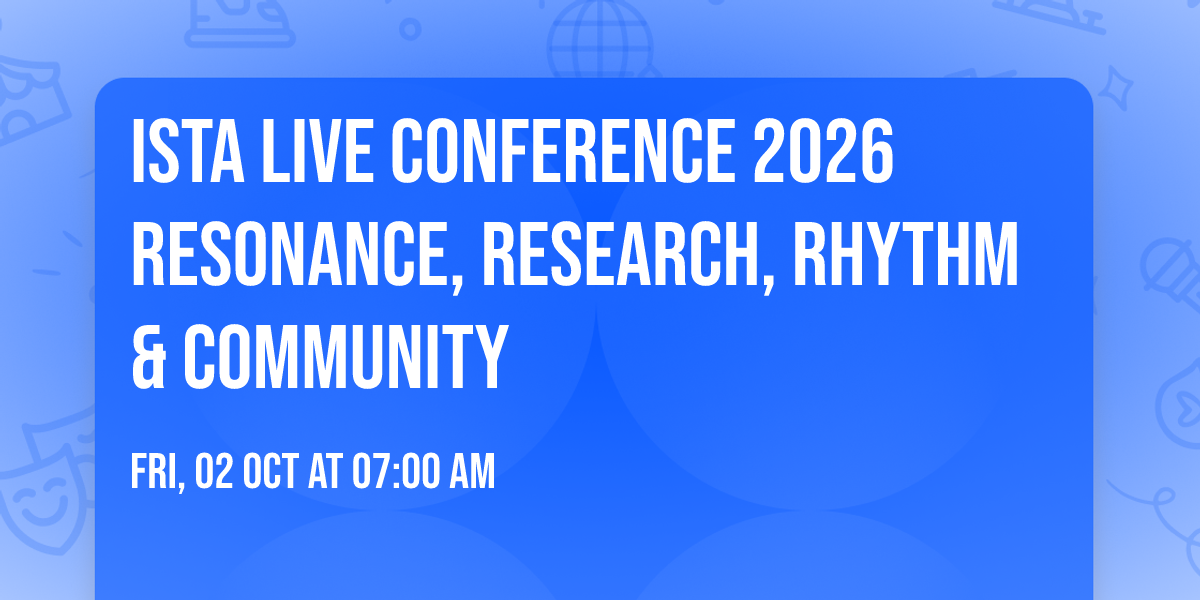 ISTA Live Conference 2026 Resonance, Research, Rhythm & Community