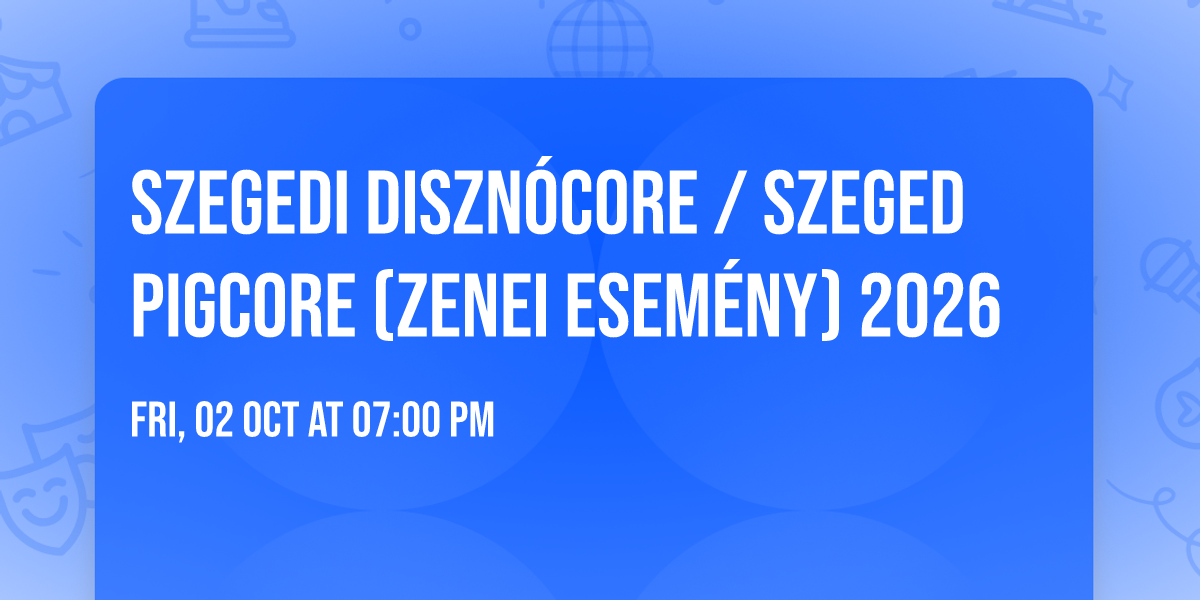 Szegedi Diszn\u00f3Core \/ Szeged PigCore (ZENEI ESEM\u00c9NY) 2026