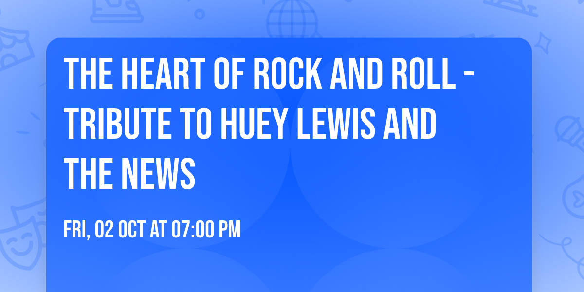 The Heart of Rock and Roll - Tribute to Huey Lewis and The News