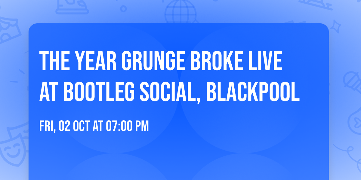 The Year Grunge Broke LIVE at Bootleg Social, Blackpool