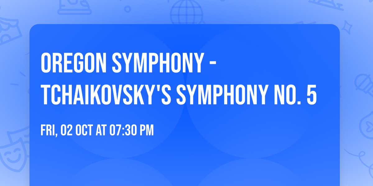Oregon Symphony - Tchaikovsky's Symphony No. 5