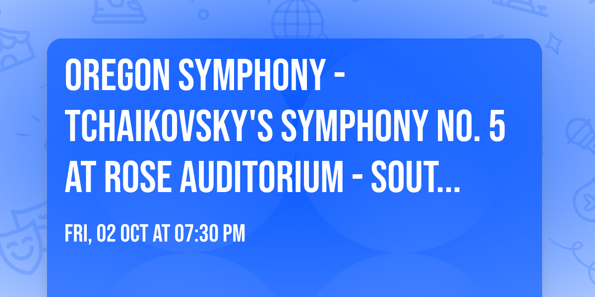 Oregon Symphony - Tchaikovsky's Symphony No. 5 at Rose Auditorium - South Salem High School