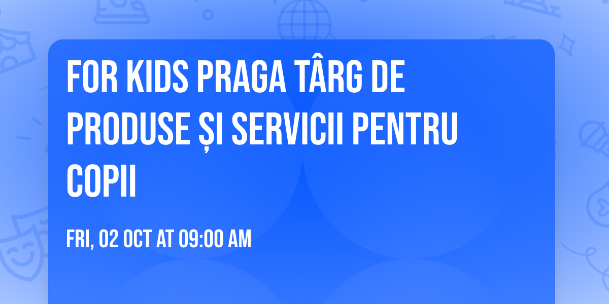 FOR KIDS Praga t\u00e2rg de produse \u0219i servicii pentru copii