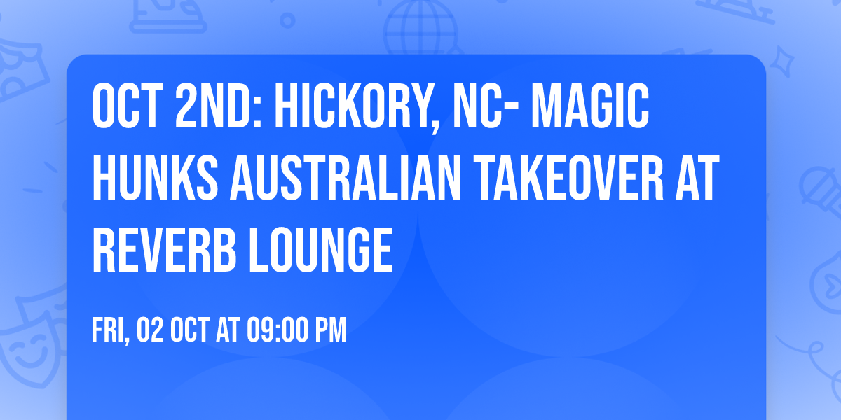 Oct 2nd: Hickory, NC- MAGIC HUNKS\u00ae AUSTRALIAN TAKEOVER at Reverb Lounge